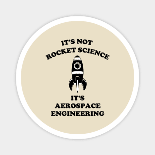 It's Not Rocket Science It's Aerospace Engineering Magnet